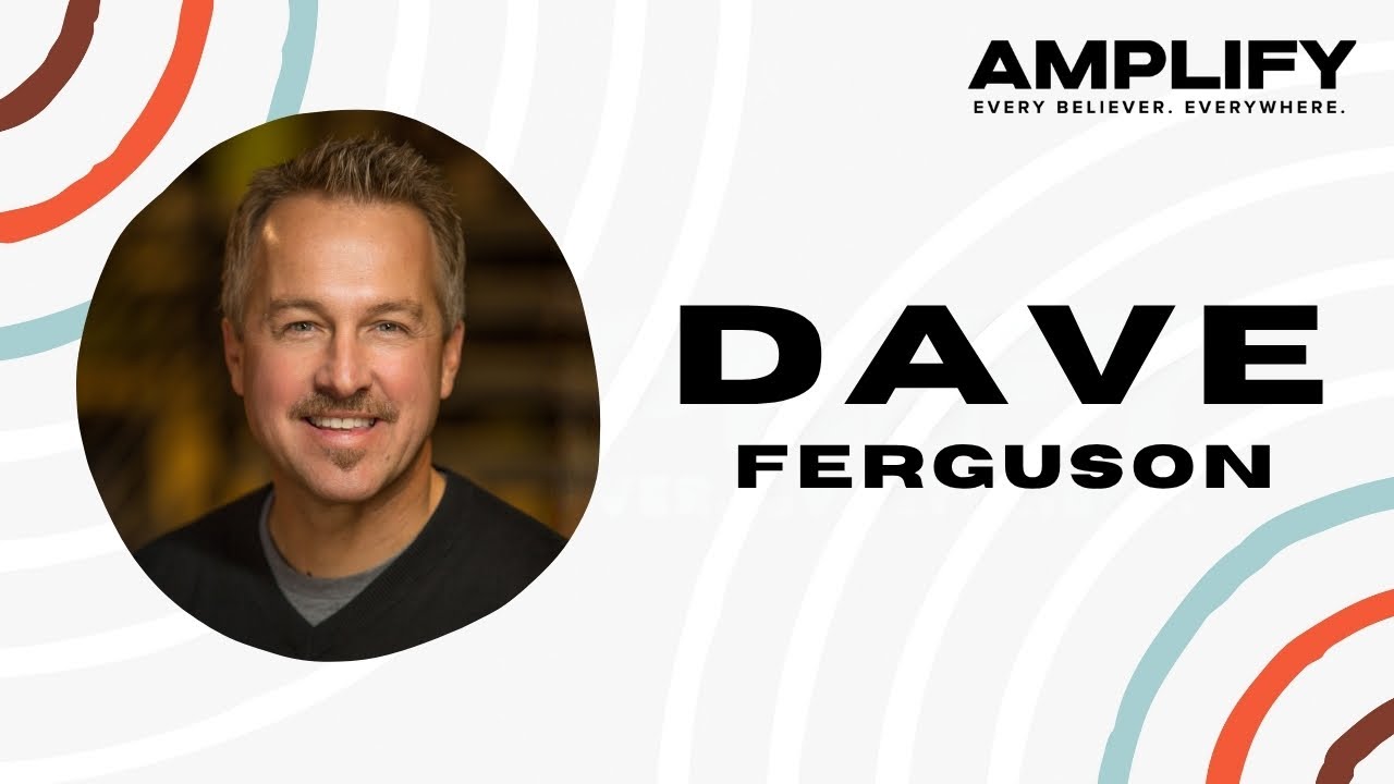 Equipping Every Believer to BLESS their Community – Dave Ferguson | Amplify 2025