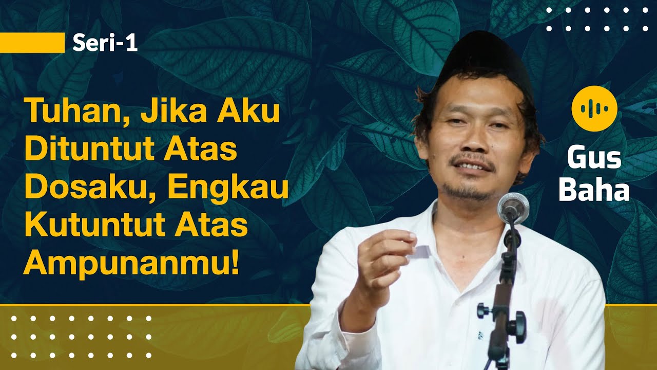 Tuhan, Jika Aku Dituntut atas Dosaku, Engkau Kutuntut atas Ampunan-Mu | Gus Baha