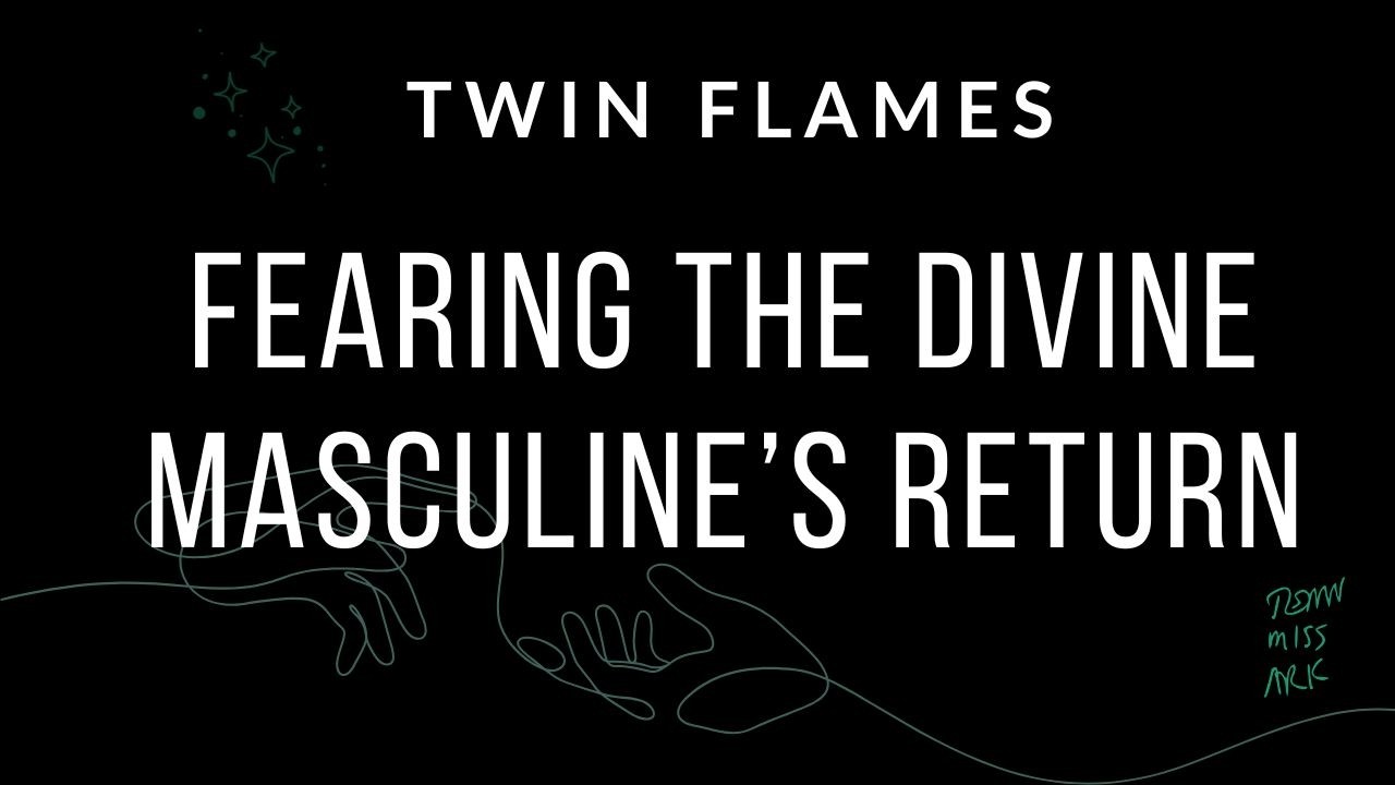 fearing the divine masculine's return