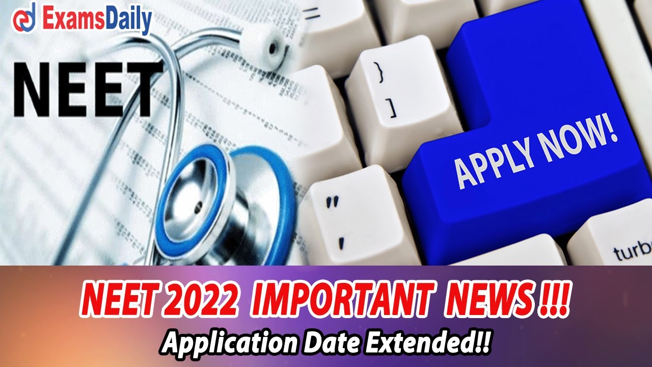 NEET 2022 Exam Latest Update | NEET Exam Apply Online Last Date Extended | Neet Exam Date 2022
