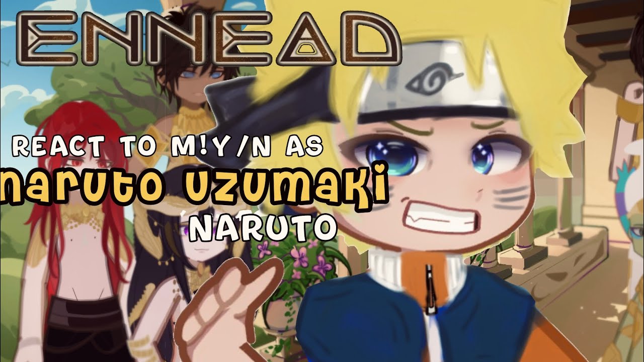 ENNEAD  React to M!y/n as NARUTO UZUMAKI