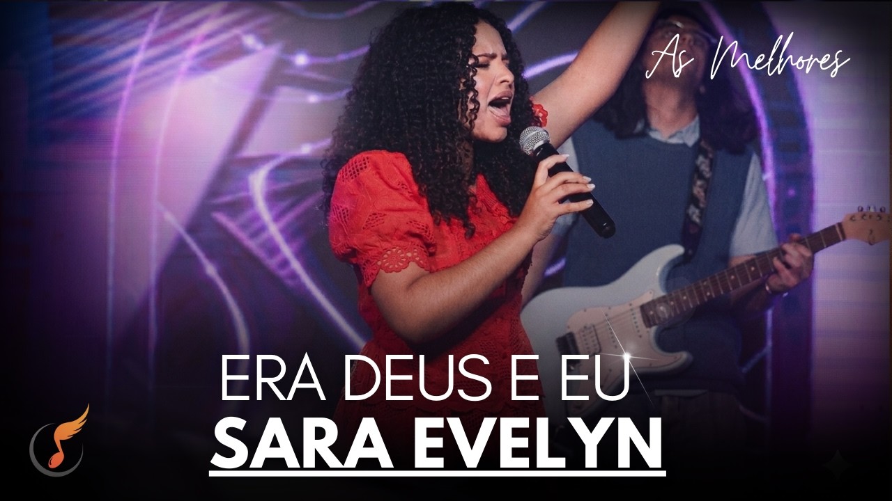 Sara Evelyn | Os Melhores Clipes - [DVD Era Deus e Eu]