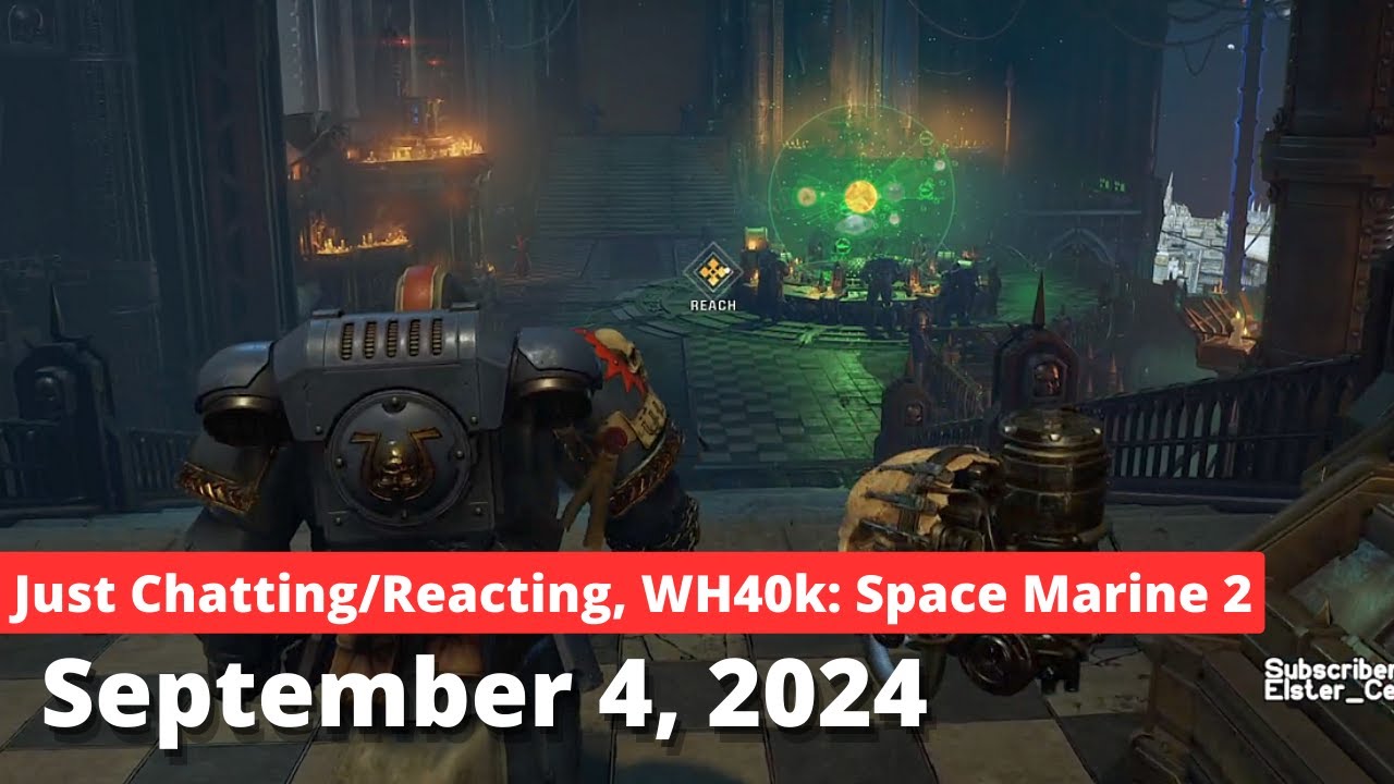 It's time. part 1 [Just Chatting/Reacting, WH40k: Space Marine 2]