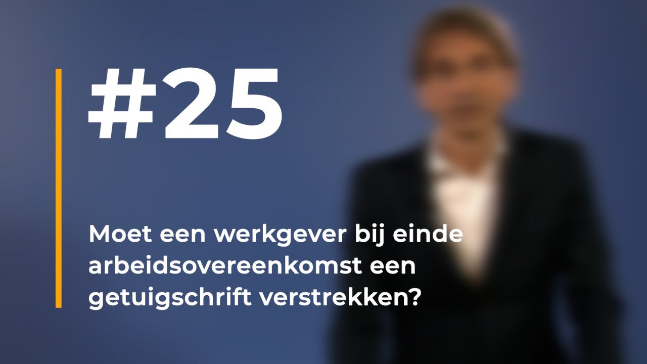 #25 - Moet een werkgever bij einde arbeidsovereenkomst een getuigschrift verstrekken?