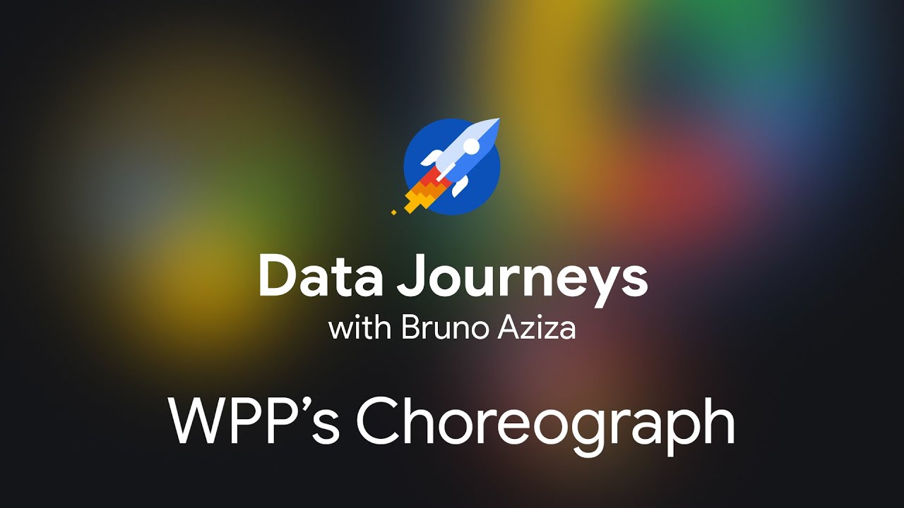 Episode 25: How WPP's Choreograph evolved its data practices with Google Cloud Platform