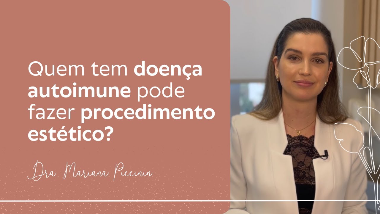 Quem tem doença autoimune pode fazer procedimento estético? | Dra. Mariana Piccinin