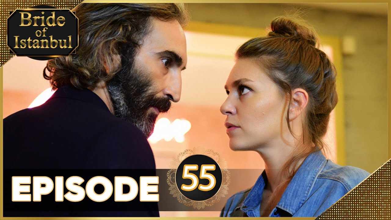 Bride of Istanbul - Episode 55 (Full Episode) | Istanbullu Gelin
