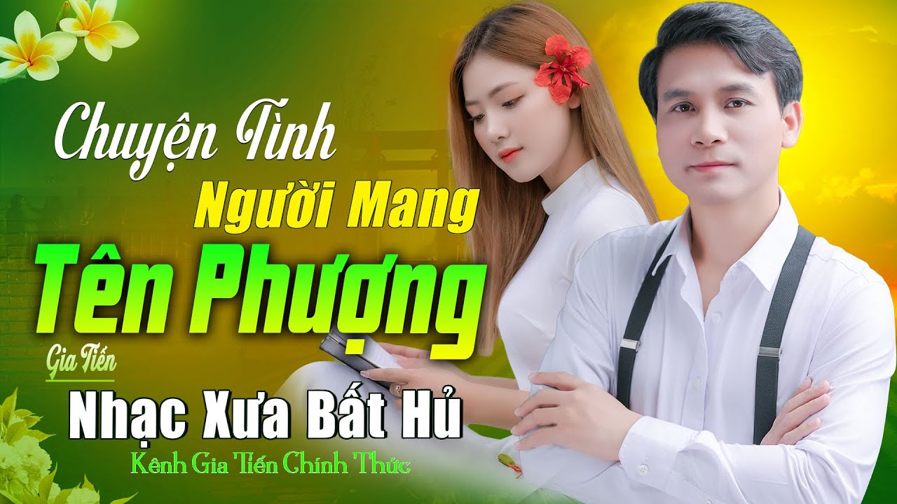 ĐƠN CA GIA TIẾN ➤ Chuyện Tình Người Mang Tên Phượng Bolero Lính Xưa Ngọt Ngào Say Đắm Nhiều Thế Hệ