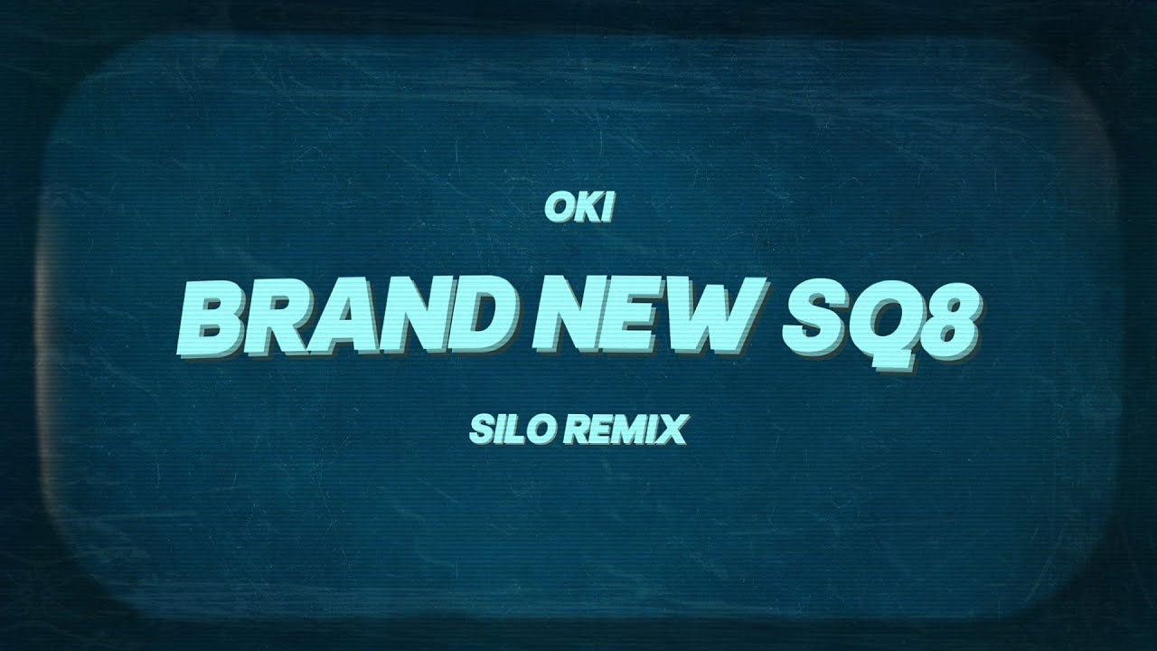 OKI - BRAND NEW SQ8 (Silo Remix)