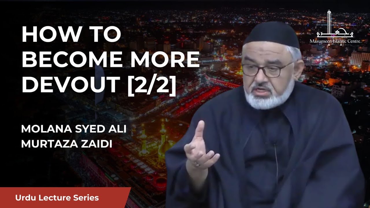 [02] How to become more devout [Urdu lecture] - Maulana Ali Murtaza Zaidi - 3rd Rabi al-Awwal 1446