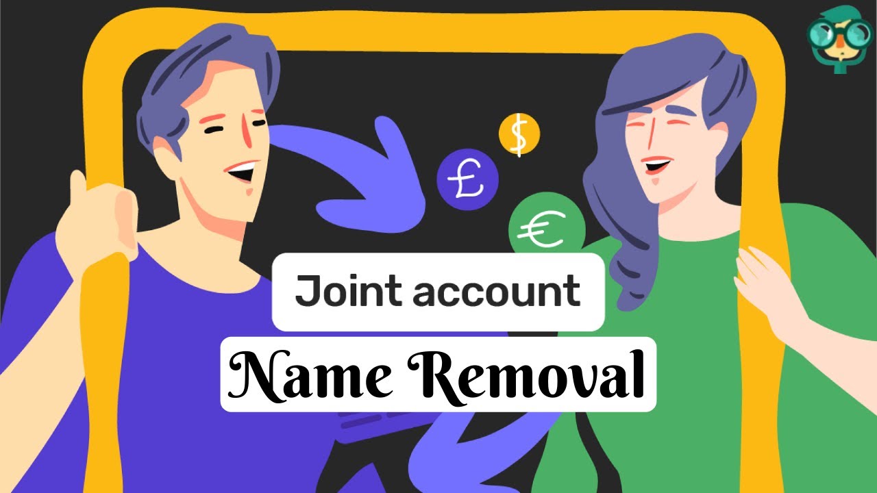 How to Remove Name from Joint Bank Account? How to Change Bank Account Holder Name?