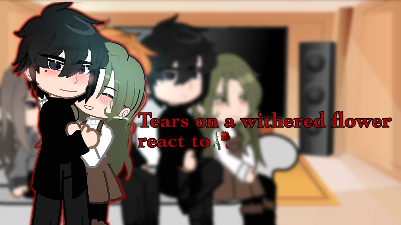 tears on a withered flower react to 🥀|manhwa| 2/2 |short| BY:JENNIE|my au ||
