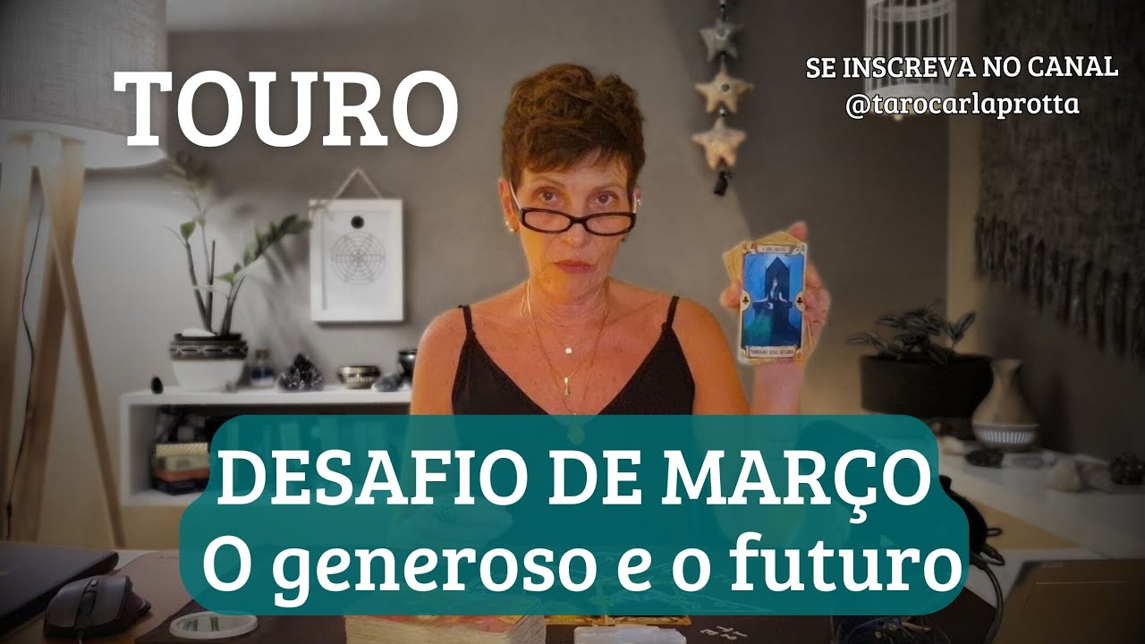 TOURO ♉️ DESAFIO DE MARÇO, o generoso e o futuro