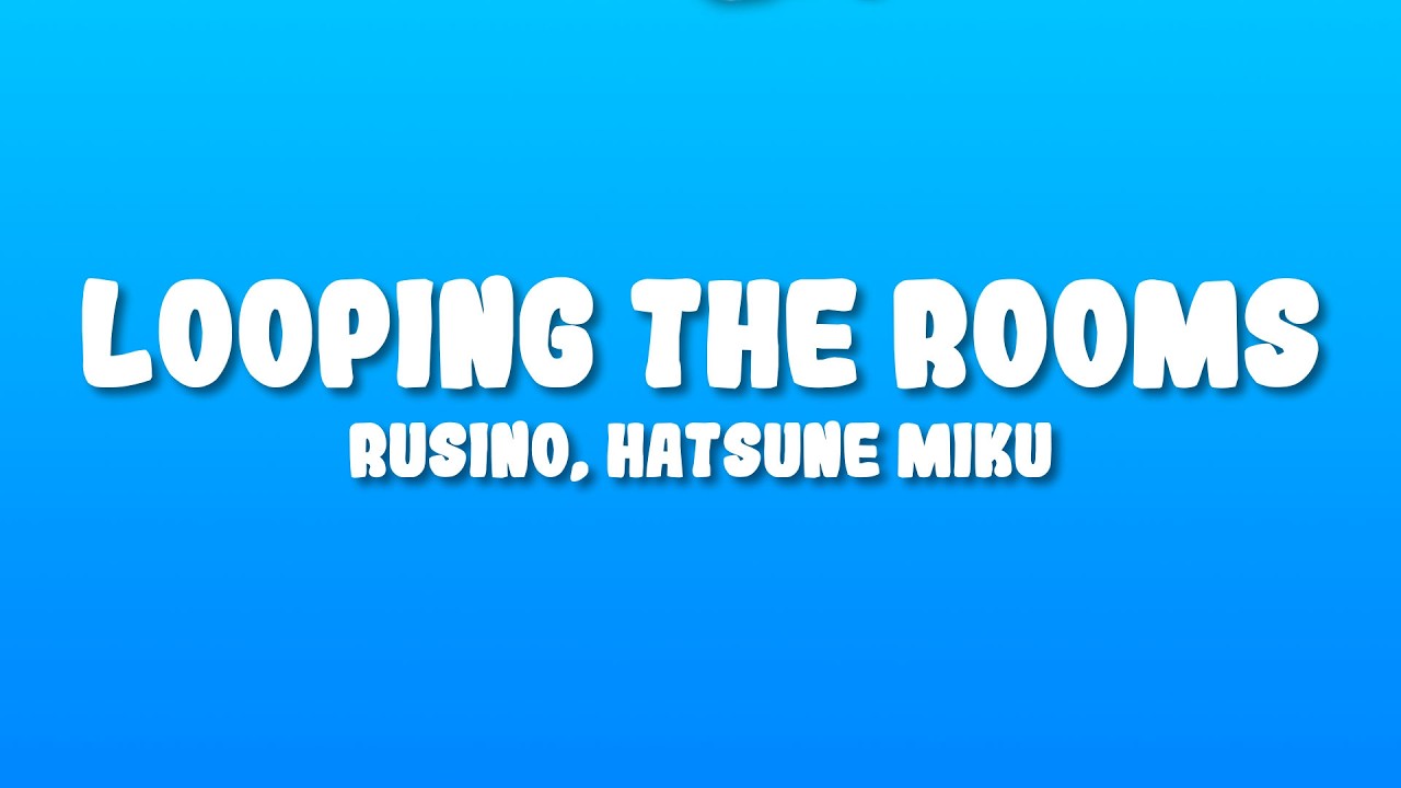 rusino - Looping the Rooms (Lyrics) ft. Hatsune Miku