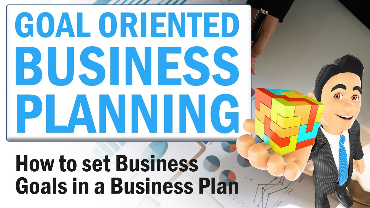 Goal Oriented Business Planning - Writing Business Goals in Business Plan