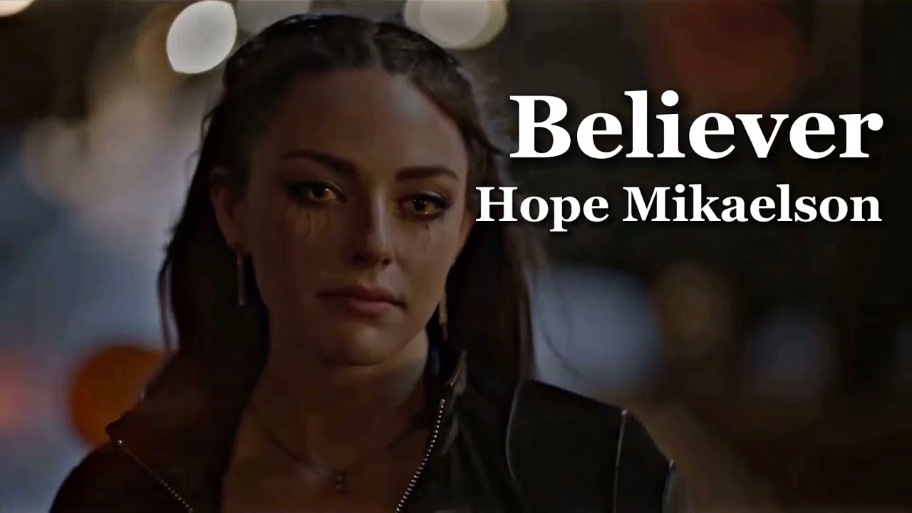 Hope Mikaelson - Believer