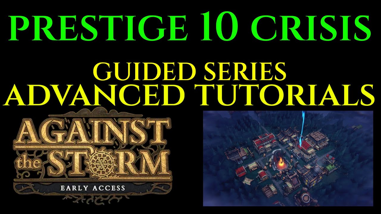 PRESTIGE 10 CRISIS - Advanced Guide AGAINST THE STORM Ep 02
