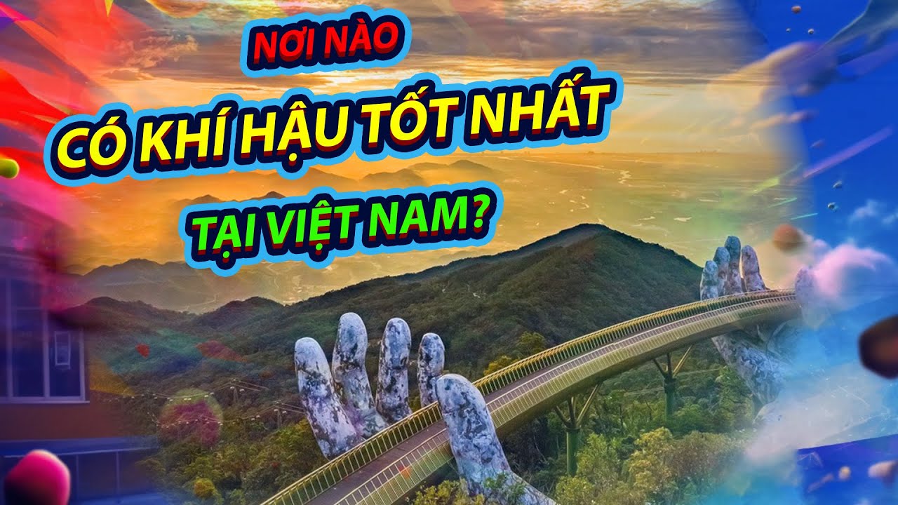 Top 9 Tỉnh/ Thành phố có khí hậu tốt nhất tại Việt Nam | toplist.vn