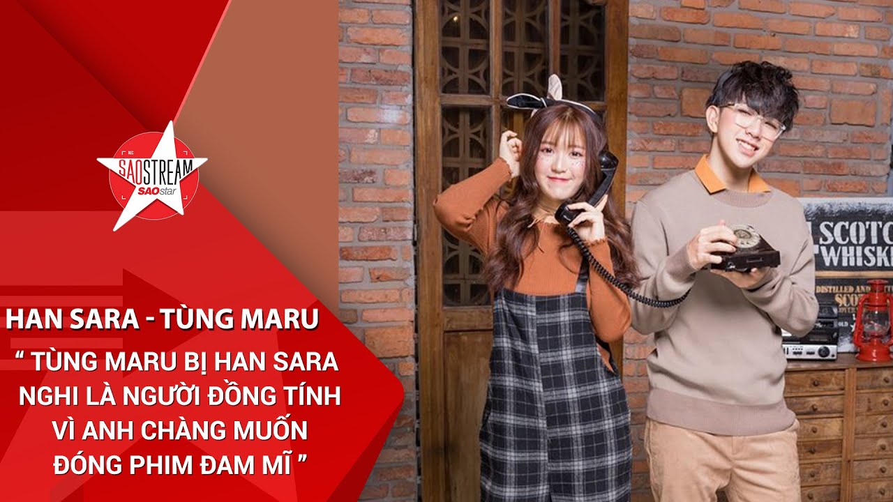 Tùng Maru bị Han Sara nghi là người đồng tính vì anh chàng muốn đóng phim đam mĩ,Han Sara giận dỗi?