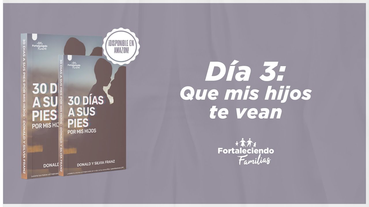 Día 3 -  Que mis hijos te vean - 30 Dias a Sus Pies por mis Hijos