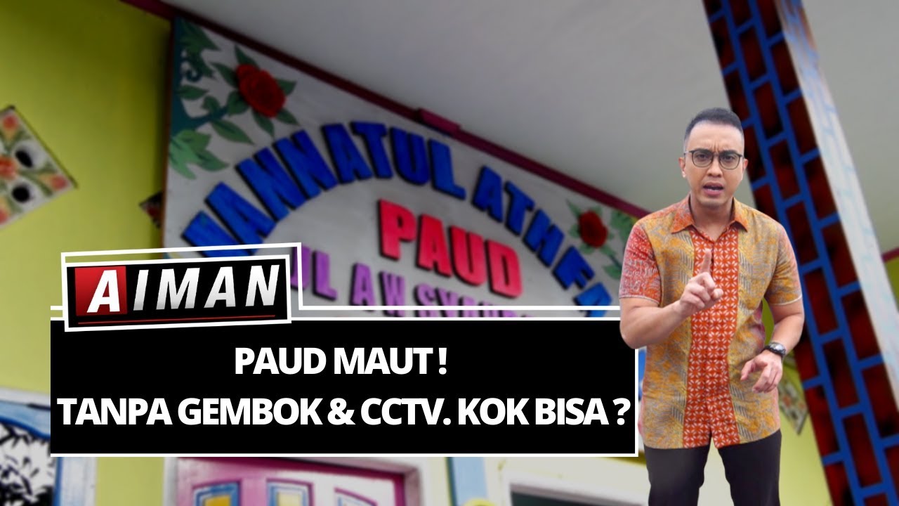 Paud Maut! Tanpa Gembok & CCTV. Kok Bisa ? - AIMAN ( Bag 4 )
