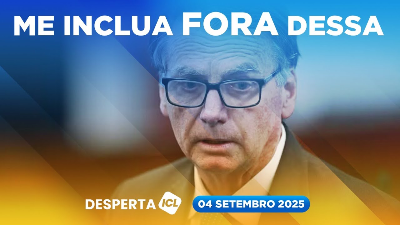 DESPERTA ICL - 04/09/25 - DEFESAS TENTAM AFASTAR RÉUS DE BOLSONARO PARA EVITAR PENAS LONGAS