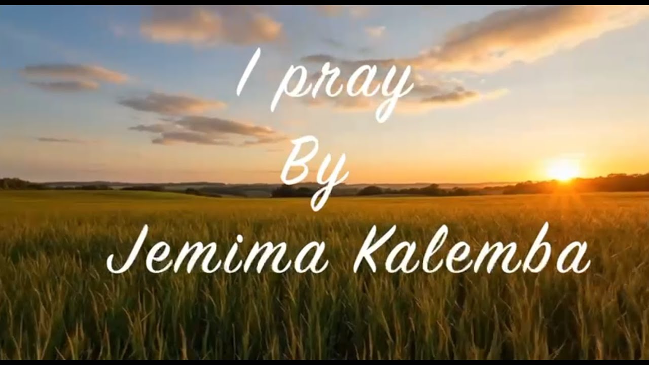 I PRAY (Lyrics video)  - by Jemima Kalemba