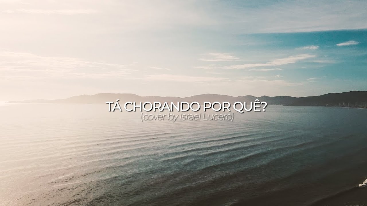 TÁ CHORANDO POR QUÊ? | Israel Lucero (cover)