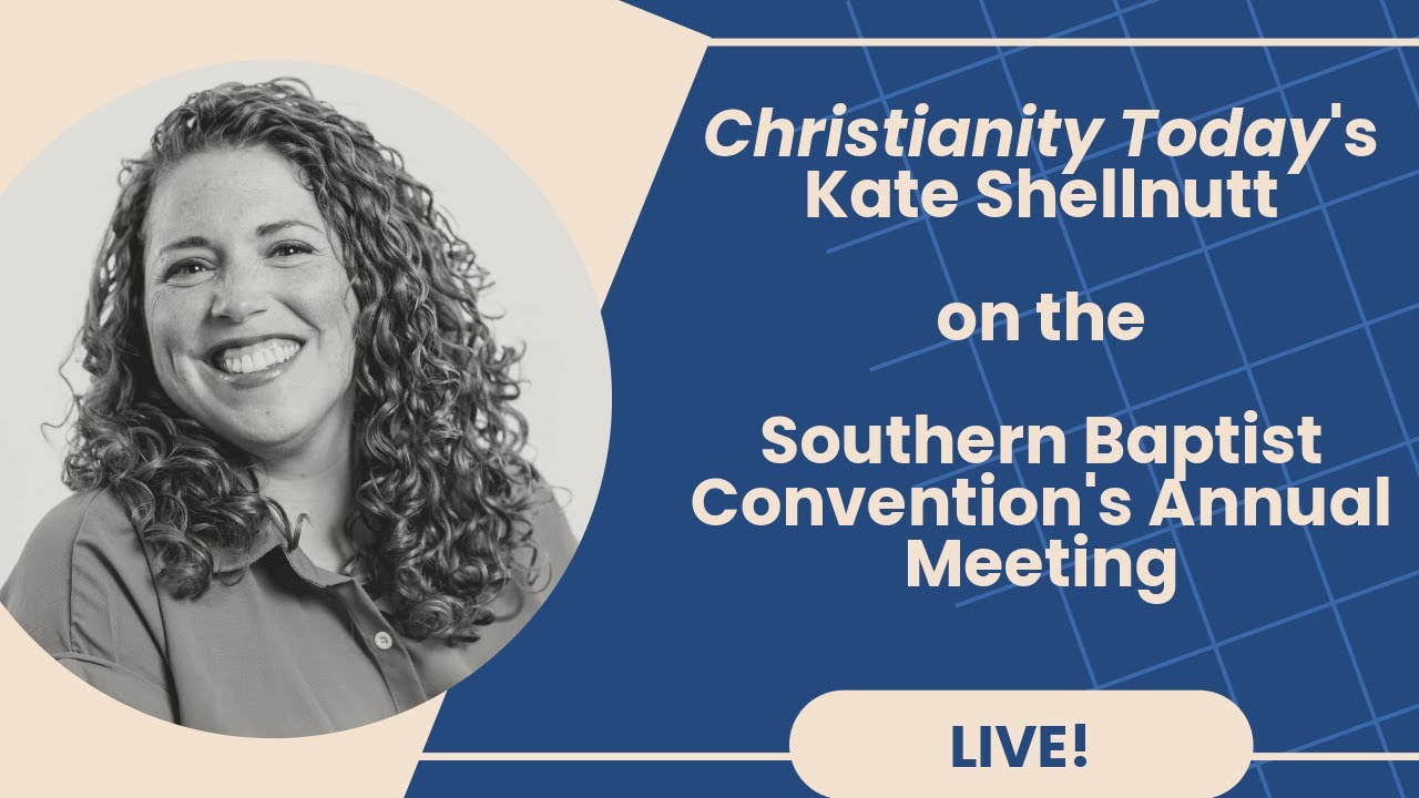 The Southern Baptist Convention's Annual Meeting (with Christianity Today's Kate Shellnutt)