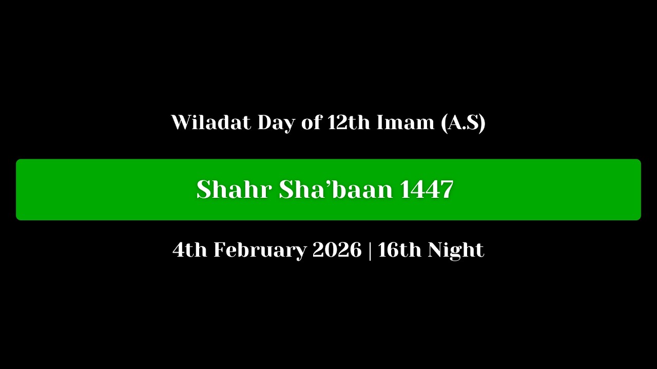 Wiladat Day of 12th Imam (A.S) | 16th Night of Shahr Sha’baan 1447  | 4th February 2026