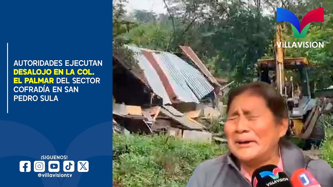 AUTORIDADES EJECUTAN DESALOJO EN LA COL. EL PALMAR DEL SECTOR COFRADÍA EN SAN PEDRO SULA