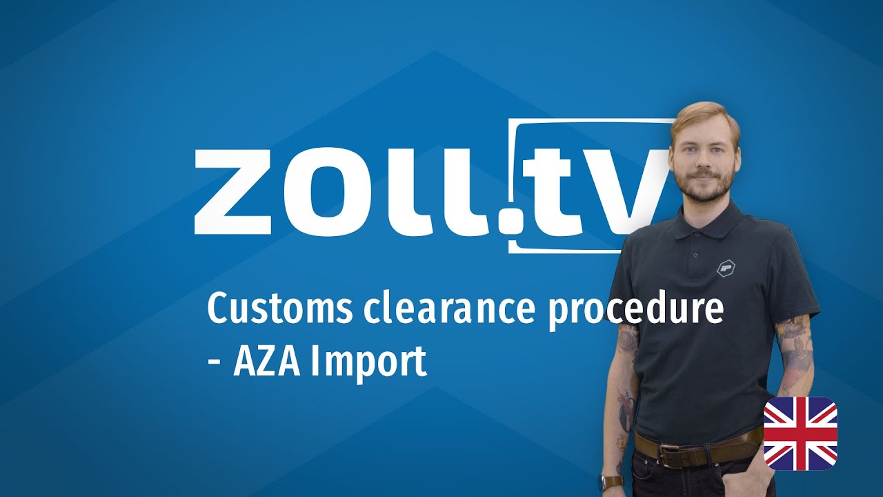 zoll.tv - 023 Customs clearance procedure AZA Import