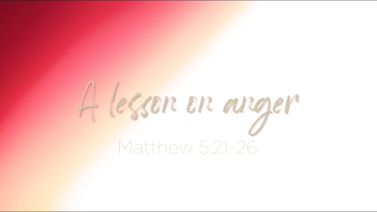 A lesson on anger - Matthew 5v21-26 by Ps. David Martin