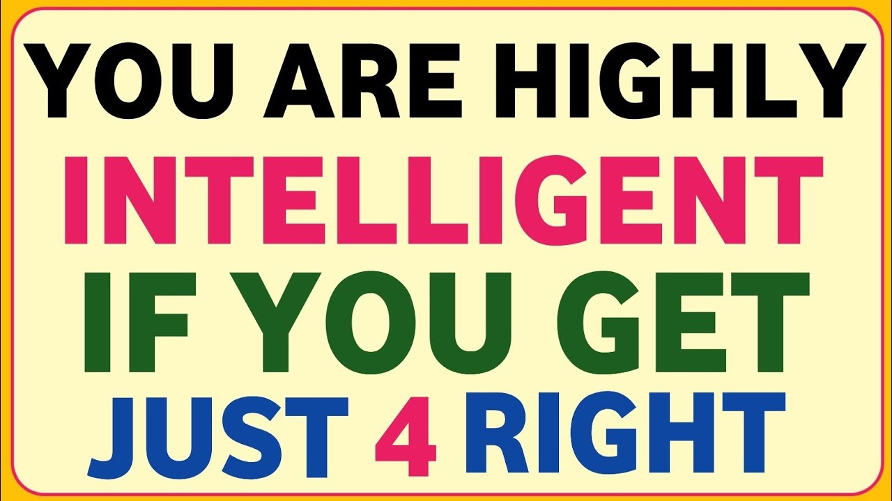 YOU ARE HIGHLY INTELLIGENT IF YOU GET JUST 4 RIGHT