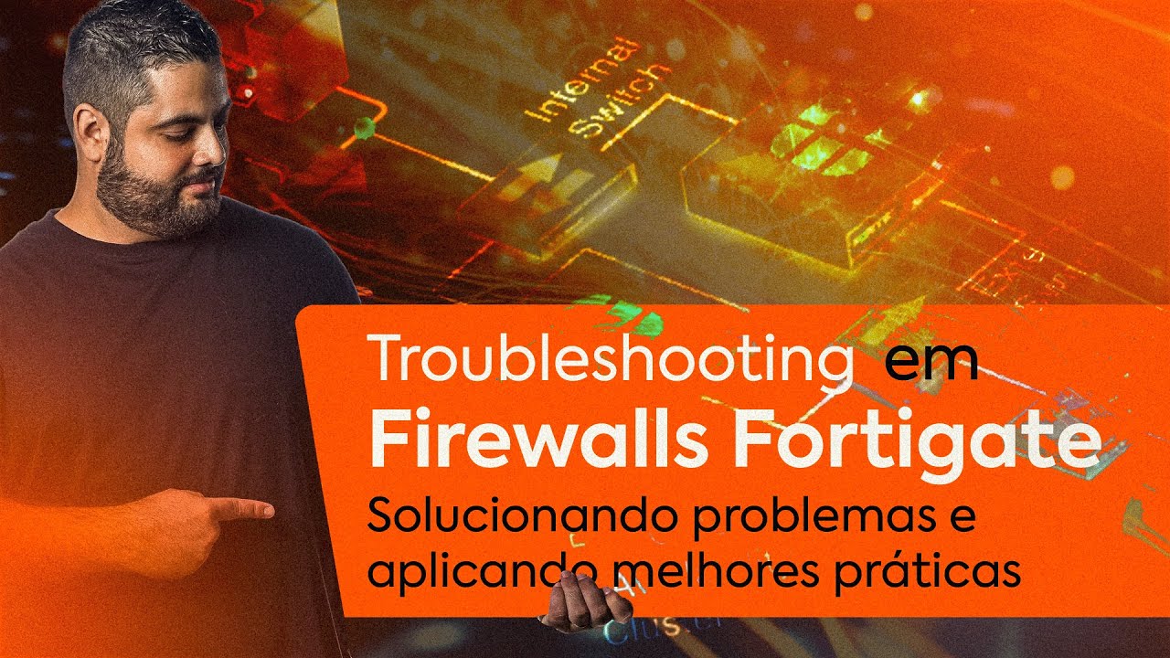 #74 - Troubleshooting em Firewalls Fortigate: Solucionando Problemas e Aplicando Melhores Práticas