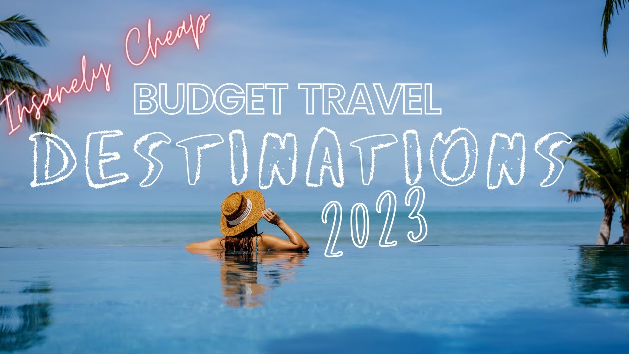 Insanely Cheap Budget Travel Destinations 2023 Part 1