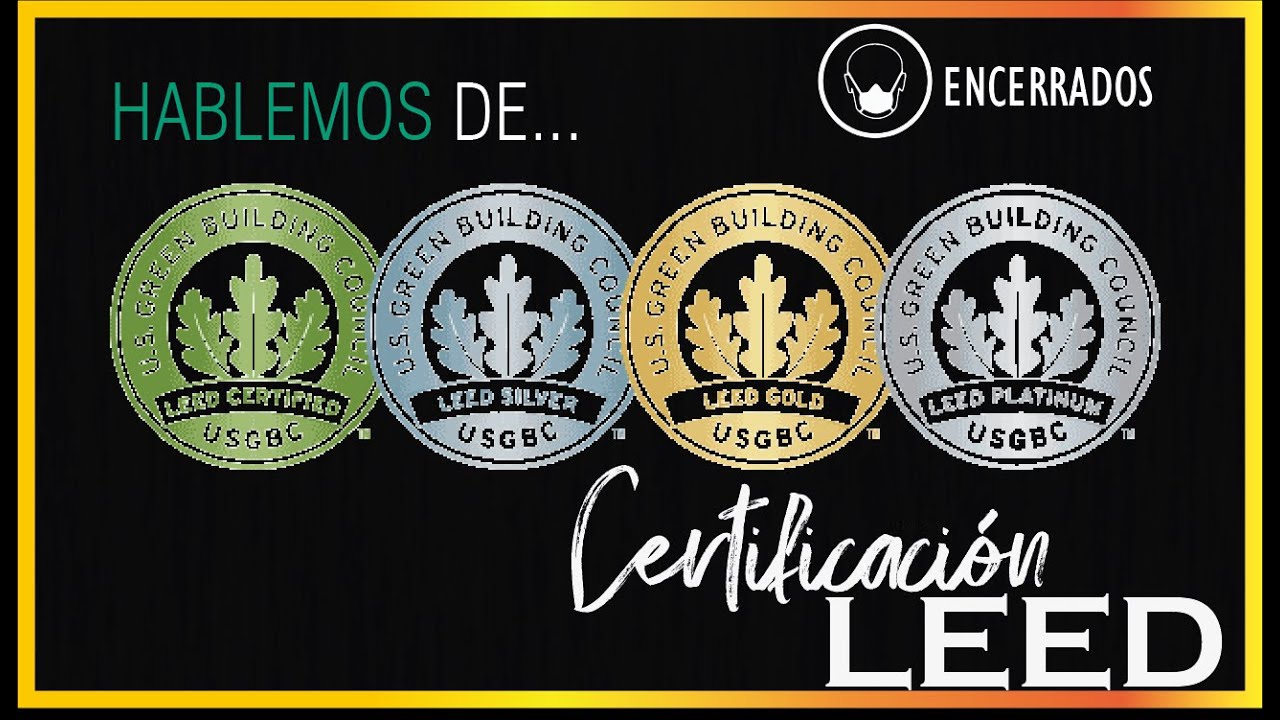 TODO sobre la Certificación LEED: ¿Qué es? ¿ Cómo se obtiene? ¿Tipos de certificación LEED? y más