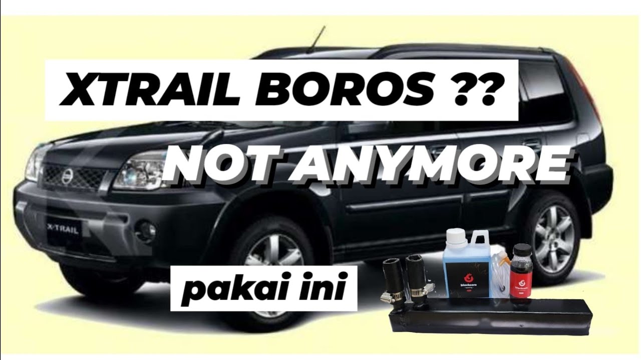 XTRAIL T30 MAKIN IRIT TAPI SUPER NGIBRIT DENGAN BLACKCORE ULTIMATE