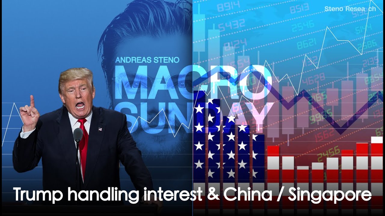 Macro Sunday #47 - Trump handling interest & China / Singapore