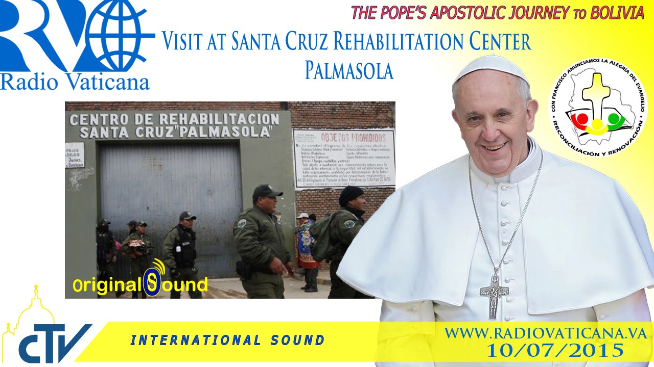 Pope Francis in Bolivia- Visit to Palmasola Reform Center