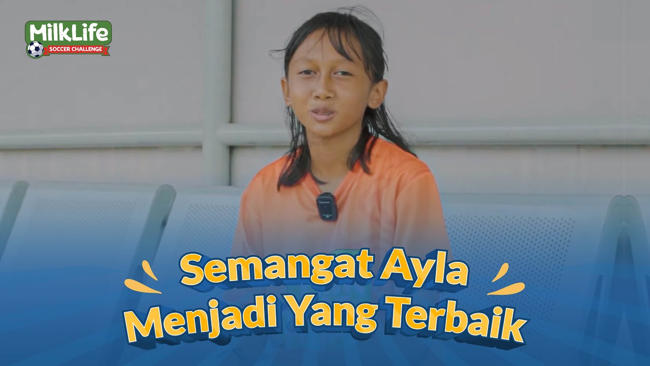 Harapan Ayah untuk Ayla: Putri Yogyakarta Berbakat yang Mengukir Mimpi di MilkLife Soccer Challenge!