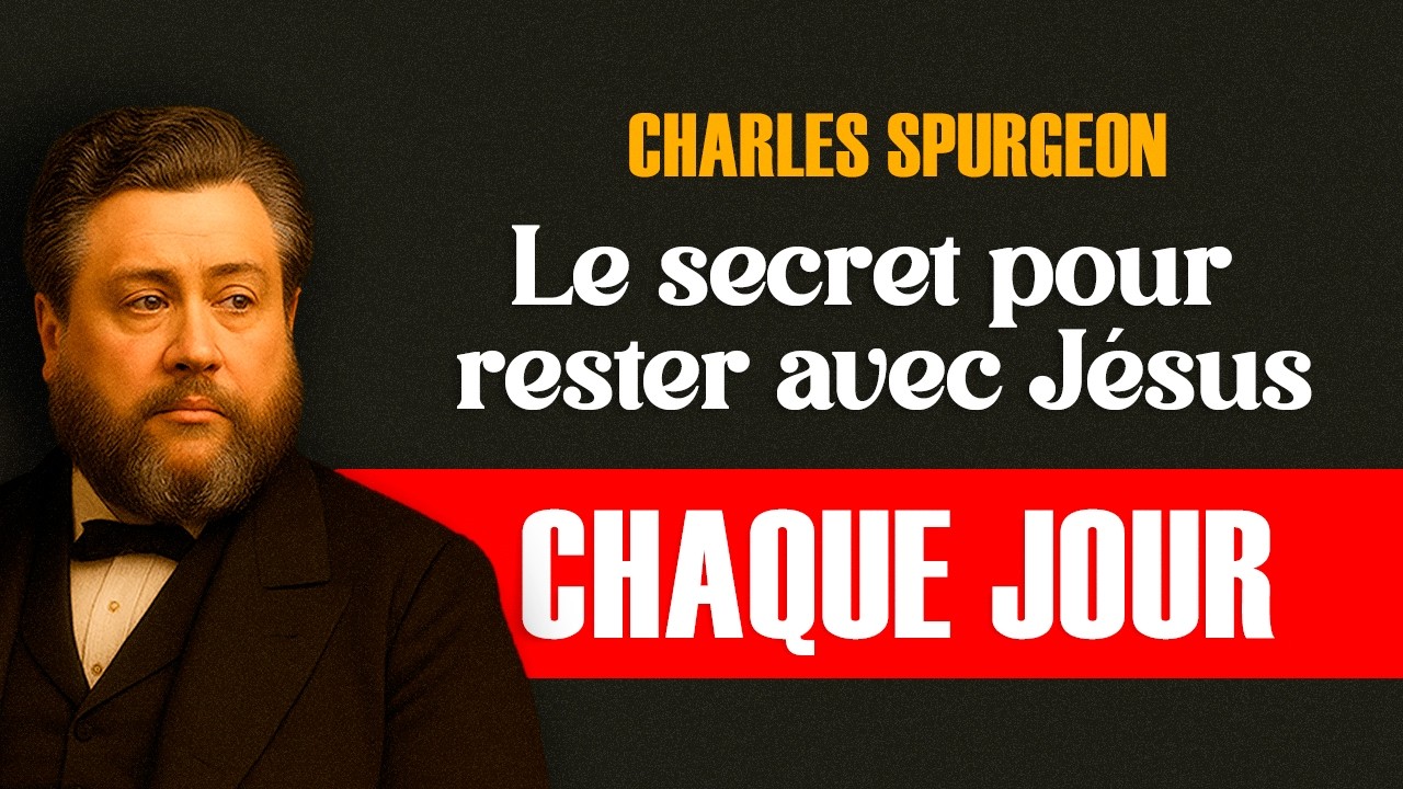 Le secret pour rester avec Jésus chaque jour - Charles Spurgeon