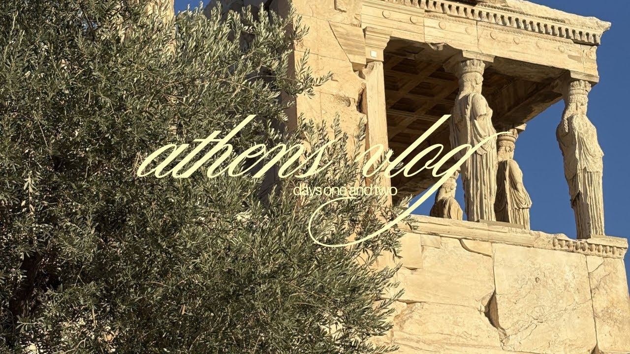 — athens vlog: part 1. 🏺🏛️