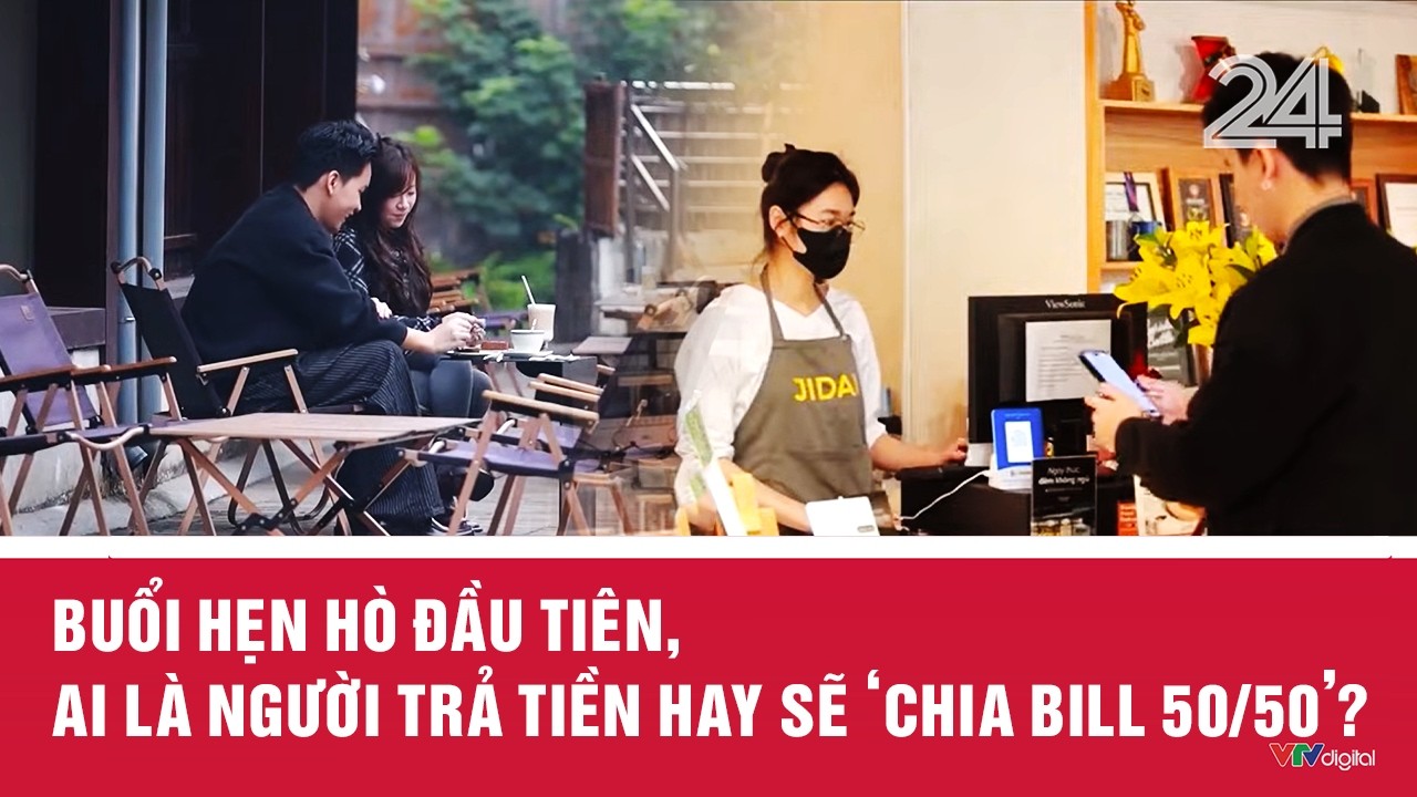 Buổi hẹn hò đầu tiên, ai là người trả tiền hay sẽ ‘chia bill 50/50’? | VTV24