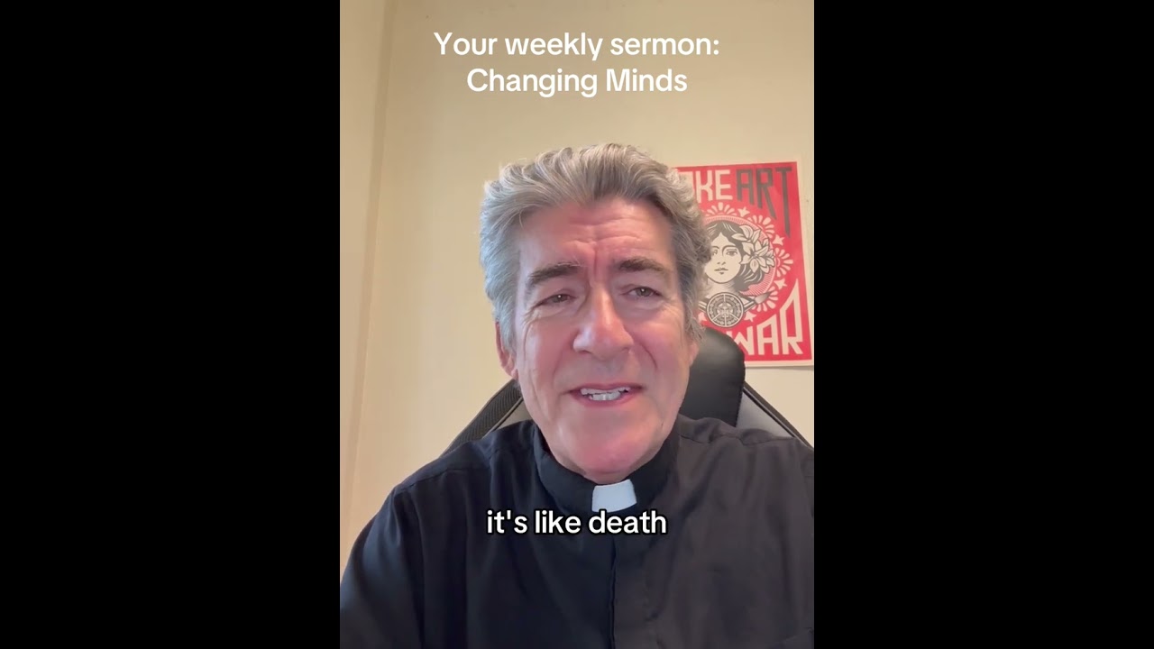 Your weekly sermon: changing minds￼