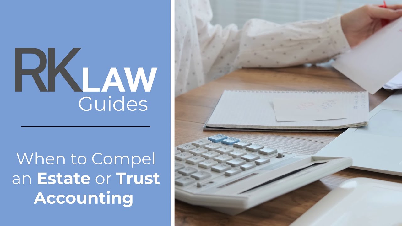 Compel an Estate/Trust Accounting  - RK Law PC. | NYC Estate Litigation Attorney