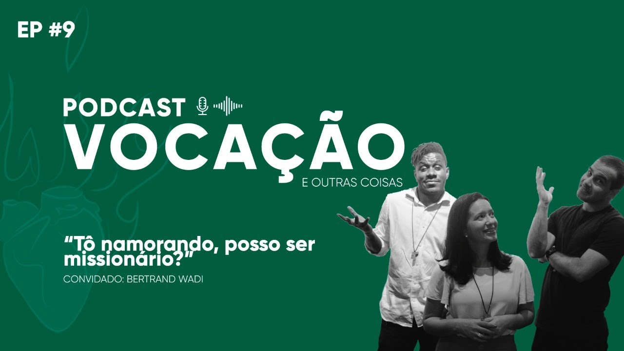TÔ NAMORANDO, POSSO SER MISSIONÁRIO? - Vocação e outras coisas - Podcast #10