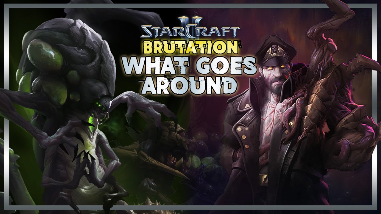 Starcraft 2 Brutation: What Goes Around!