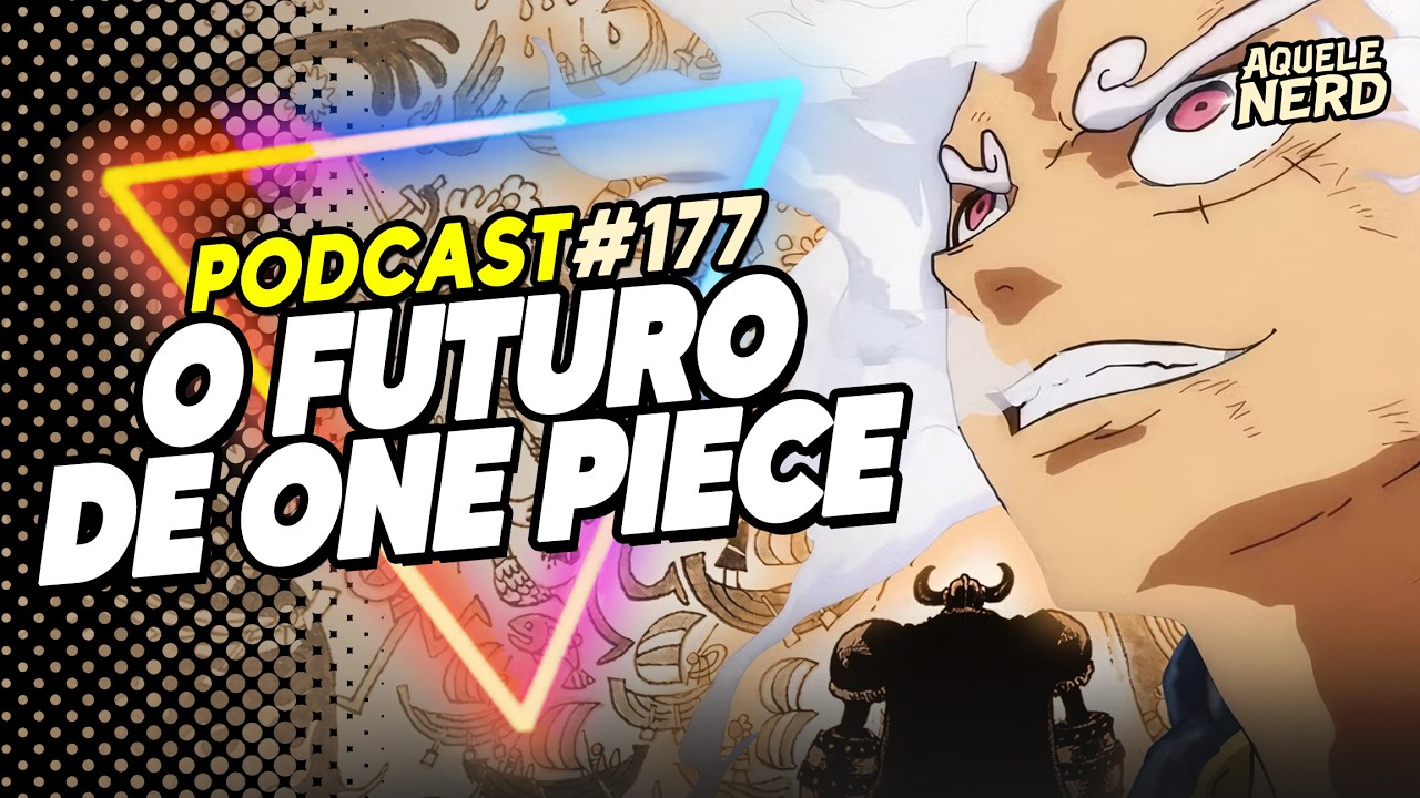 Epi: 177 - O FUTURO DE ONE PIECE | Aquele Nerd Podcast