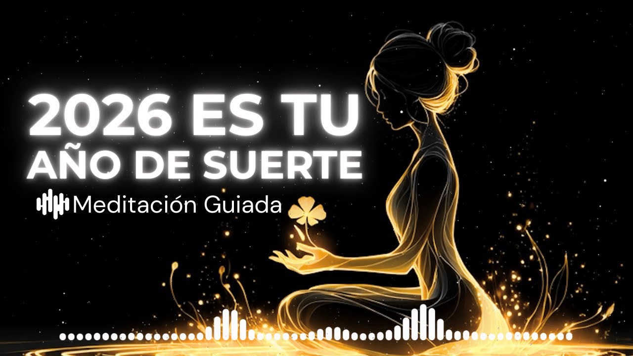 La MEJOR Meditación Guiada para la RIQUEZA y la SUERTE en 2026